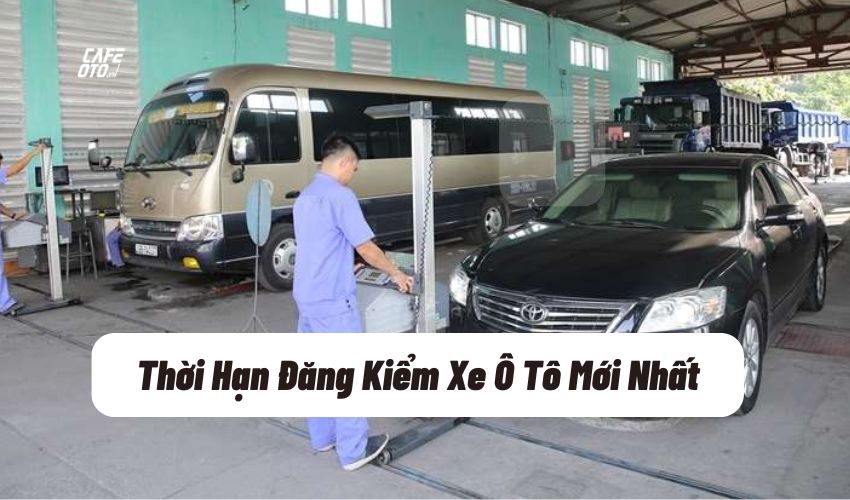 Thời hạn đăng kiểm xe ô tô năm 2025