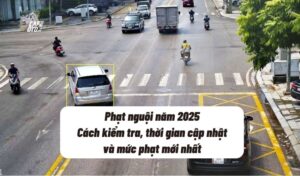 Phạt nguội năm 2025: Cách kiểm tra, thời gian cập nhật và mức phạt mới nhất