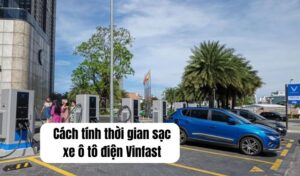 Cách tình thời gian sạc xe ô tô điện Vinfast