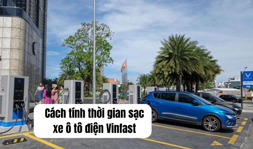 Cách tình thời gian sạc xe ô tô điện Vinfast