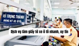 Dịch vụ làm giấy tờ xe ô tô nhanh, uy tín
