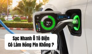 Sạc Nhanh Ô Tô Điện Có Làm Hỏng Pin Không